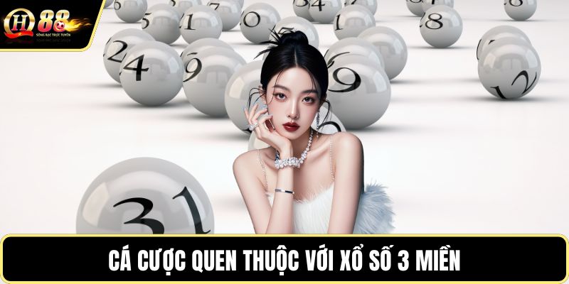 Cá cược quen thuộc với xổ số 3 miền