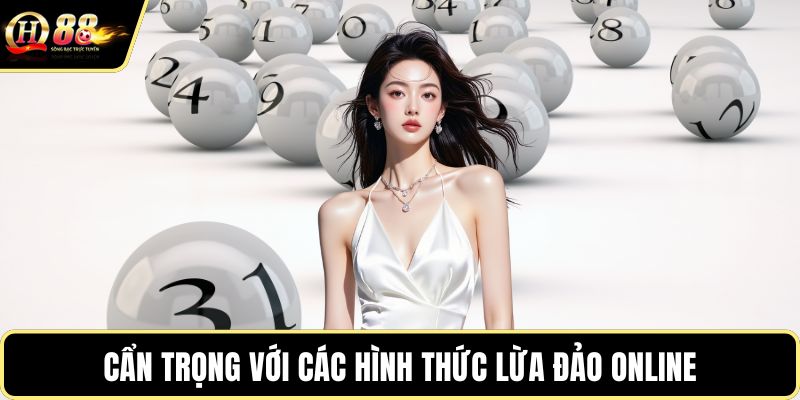 Cẩn trọng với các hình thức lừa đảo online