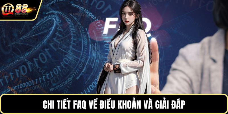 Chi tiết FAQ về điều khoản và giải đáp