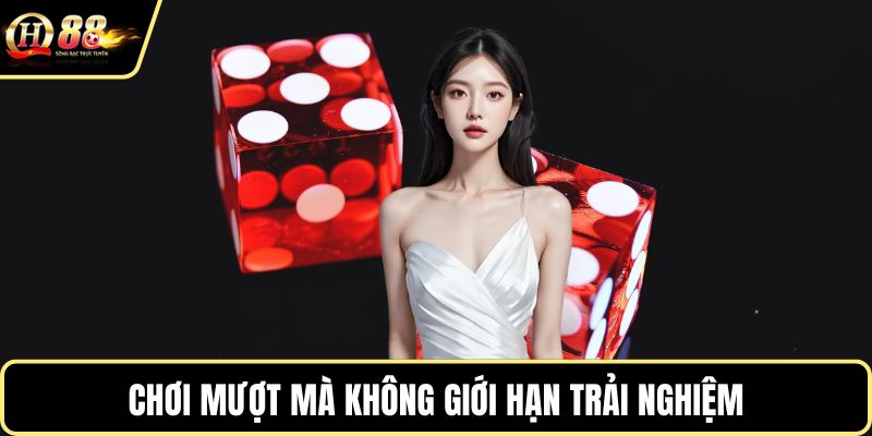 Chơi mượt mà không giới hạn trải nghiệm