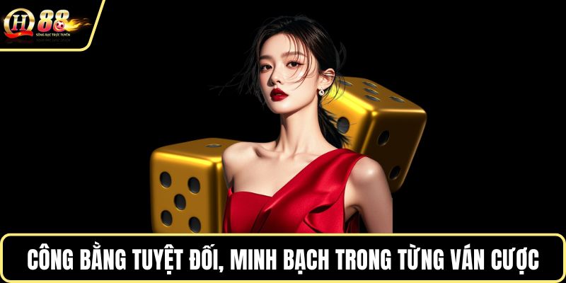 Công bằng tuyệt đối, minh bạch trong từng ván cược