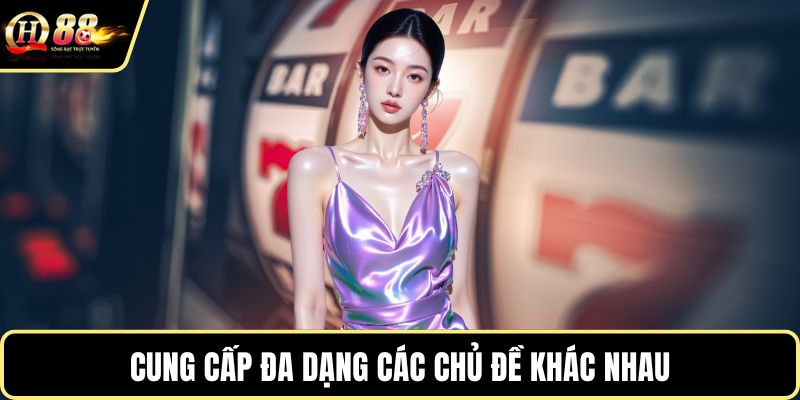 Cung cấp đa dạng các chủ đề khác nhau