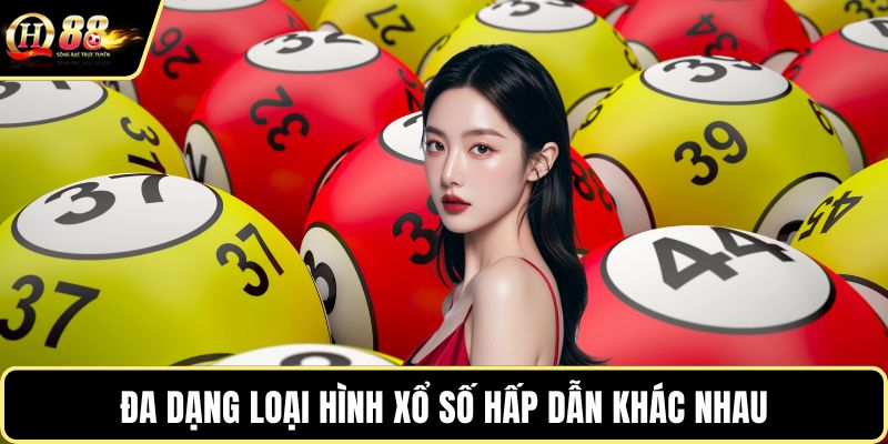 Đa dạng loại hình xổ số hấp dẫn khác nhau