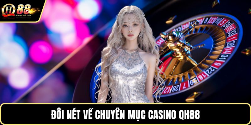 Đôi nét về chuyên mục Casino QH88