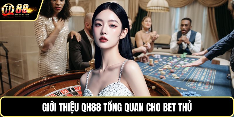 Giới thiệu QH88 tổng quan cho bet thủ