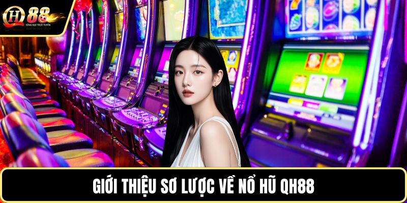 Giới thiệu sơ lược về nổ hũ QH88
