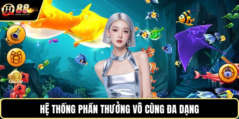 Hệ thống phần thưởng vô cùng đa dạng