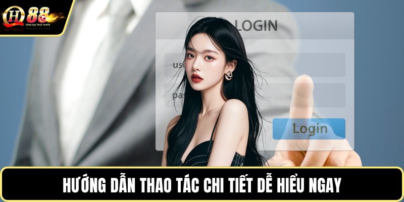 Hướng dẫn thao tác chi tiết dễ hiểu ngay