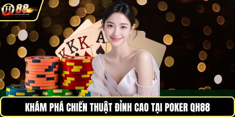 Khám phá chiến thuật đỉnh cao tại Poker QH88