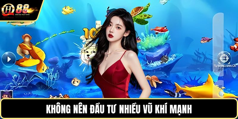 Không nên đầu tư nhiều vũ khí mạnh