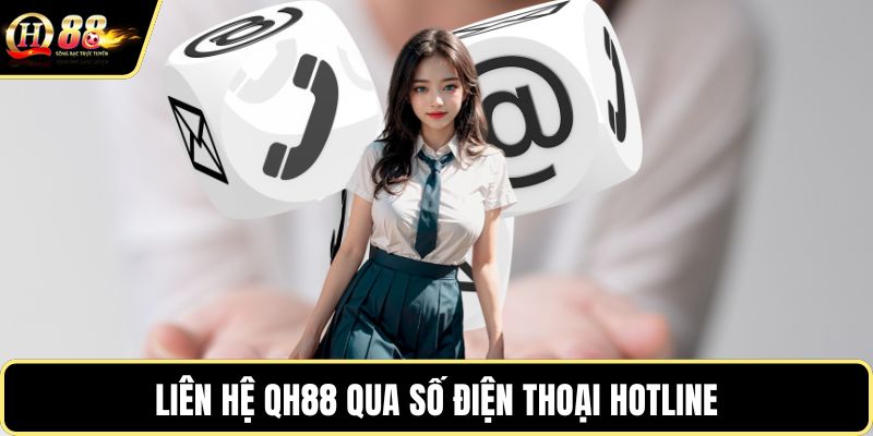 Liên hệ QH88 qua số điện thoại hotline