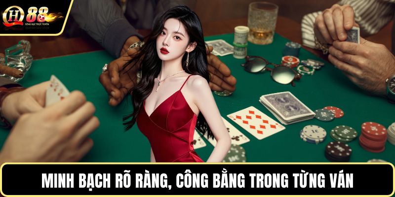 Minh bạch rõ ràng, công bằng trong từng ván