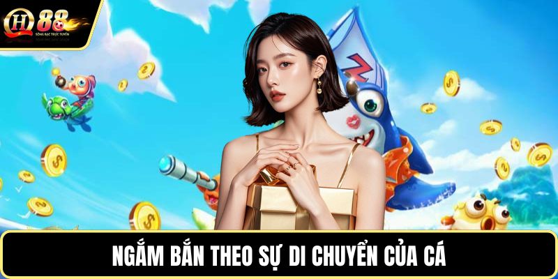 Ngắm bắn theo sự di chuyển của cá