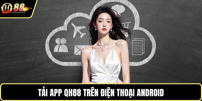 Tải app QH88 trên điện thoại Android