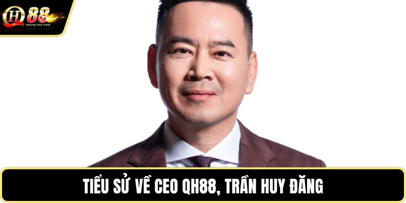 Tiểu sử về CEO QH88, Trần Huy Đăng