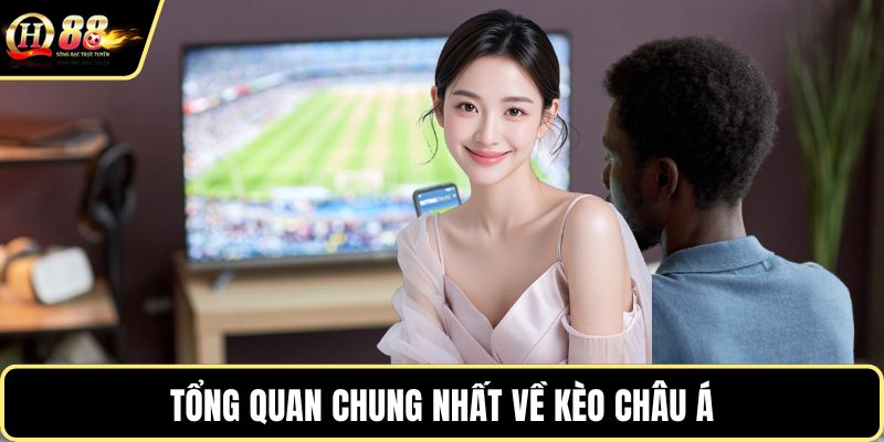 Tổng quan chung nhất về kèo châu Á