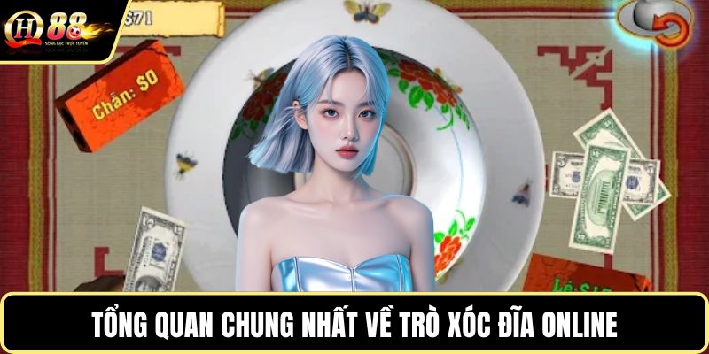 Tổng quan chung nhất về trò xóc đĩa online
