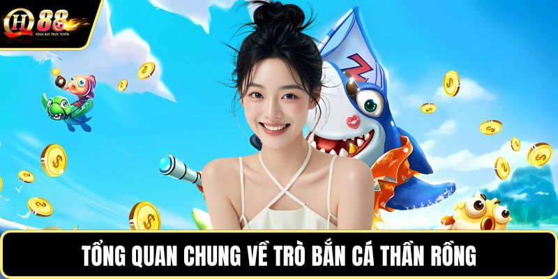 Tổng quan chung về trò bắn cá thần rồng
