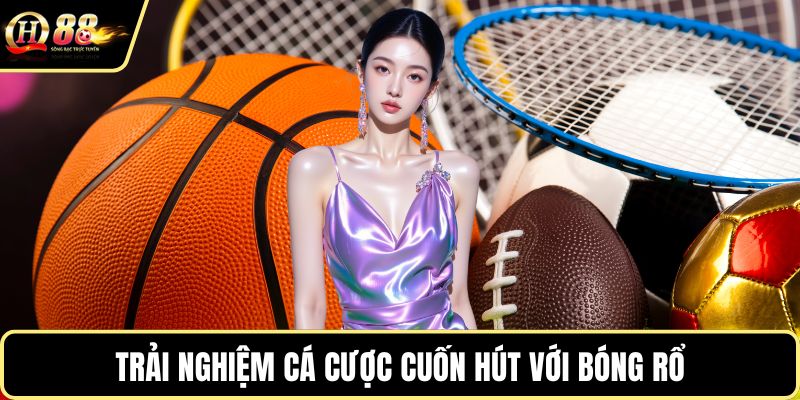Trải nghiệm cá cược cuốn hút với bóng rổ