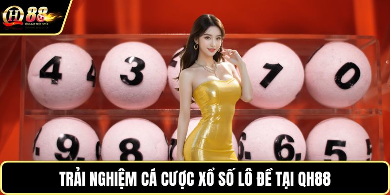 Trải nghiệm cá cược xổ số lô đề tại QH88