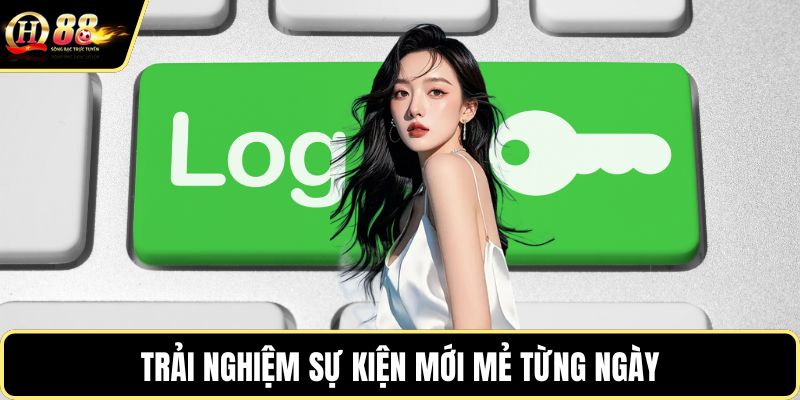 Trải nghiệm sự kiện mới mẻ từng ngày