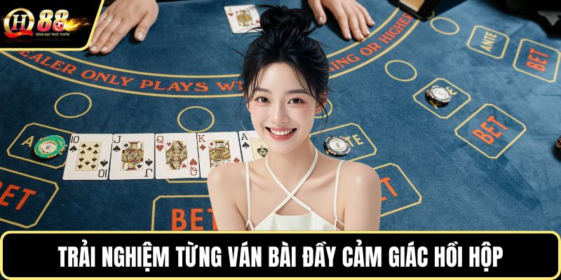 Trải nghiệm từng ván bài đầy cảm giác hồi hộp