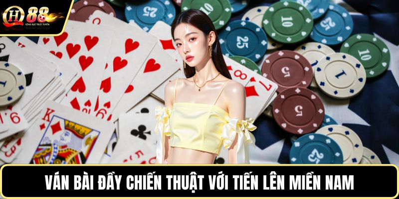 Ván bài đầy chiến thuật với tiến lên miền Nam