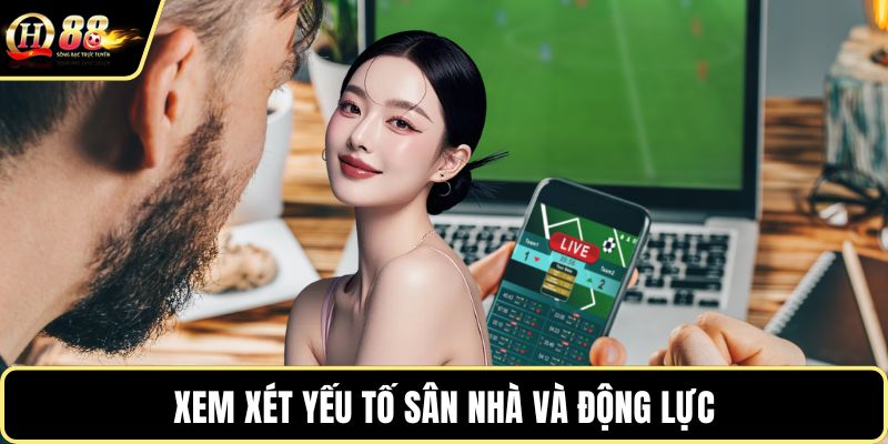 Xem xét yếu tố sân nhà và động lực